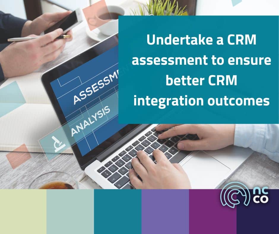 Undertake a CRM assessment to ensure better CRM integration outcomes